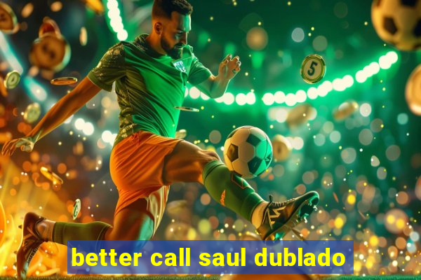 better call saul dublado